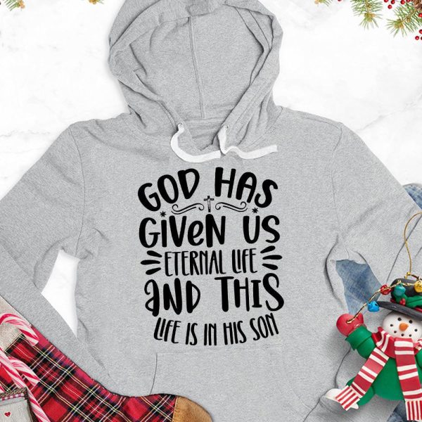 God Has Given Us Eternal Life And This Life Is In His Son Hoodie_5859